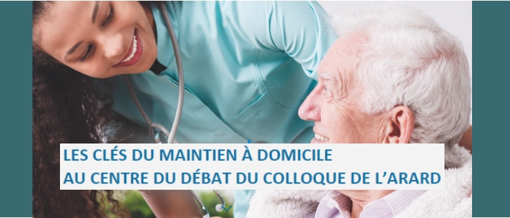 Les clés du maintien à domicile au centre du colloque de l'Arard